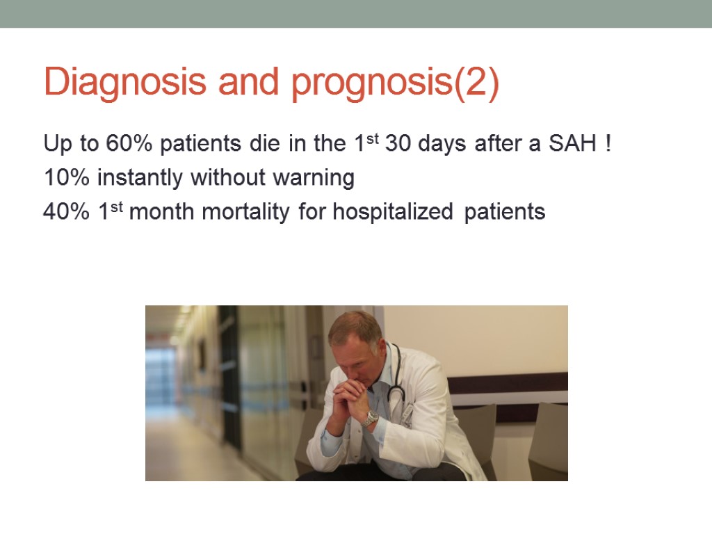 Diagnosis and prognosis(2) Up to 60% patients die in the 1st 30 days after